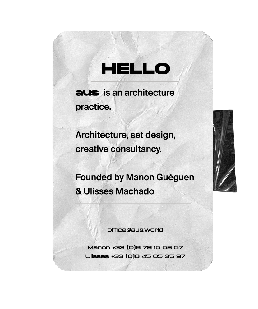 aus is an architecture practice. Architecture set design creative consultancy - aus architecture is based in Paris and founded by Manon Gueguen et Ulisses Machado